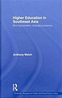 Higher Education in Southeast Asia : Blurring Borders, Changing Balance (Hardcover)