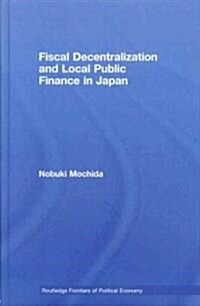 Fiscal Decentralization and Local Public Finance in Japan (Hardcover, 1st)