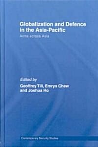 Globalisation and Defence in the Asia-Pacific : Arms Across Asia (Hardcover)