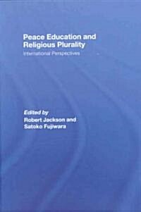 Peace Education and Religious Plurality : International Perspectives (Hardcover)