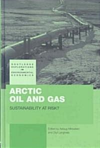 Arctic Oil and Gas : Sustainability at Risk? (Hardcover)