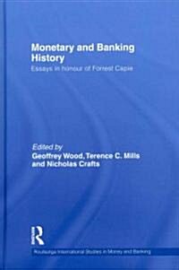 Monetary and Banking History : Essays in Honour of Forrest Capie (Hardcover)