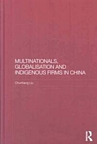 Multinationals, Globalisation and Indigenous Firms in China (Hardcover, 1st)