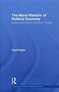 The Moral Rhetoric of Political Economy : Justice and Modern Economic Thought (Hardcover)
