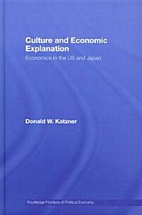 Culture and Economic Explanation : Economics in the US and Japan (Hardcover)