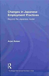 Changes in Japanese Employment Practices : Beyond the Japanese Model (Hardcover)