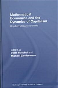 Mathematical Economics and the Dynamics of Capitalism : Goodwins Legacy Continued (Hardcover)