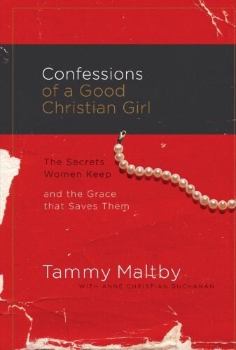 Confessions of a Good Christian Girl: The Secrets Women Keep and the Grace That Saves Them (Paperback)