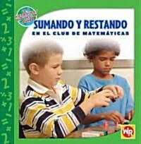 Sumando Y Restando En El Club de Matem?icas (Adding and Subtracting in Math Club) (Library Binding)