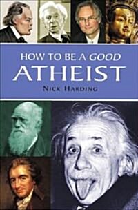 How to Be a Good Atheist (Hardcover)