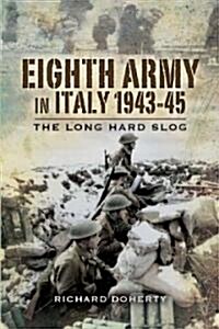 Eighth Army in Italy 1943-45 : The Long Hard Slog (Hardcover)