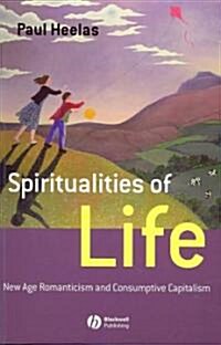 Spiritualities of Life: New Age Romanticism and Consumptive Capitalism (Paperback)