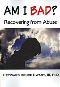 Am I Bad? Recovering from Abuse (Paperback)