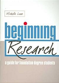 Beginning Research : A Guide for Foundation Degree Students (Paperback)