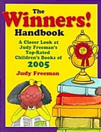 The Winners! Handbook: A Closer Look at Judy Freemans Top-Rated Childrens Books of 2005 (Paperback)