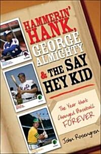 Hammerin Hank, George Almighty and the Say Hey Kid: The Year That Changed Baseball Forever (Paperback)