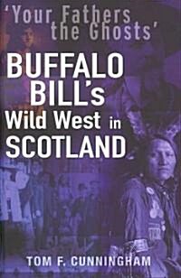 Your Fathers the Ghosts : Buffalo Bills Wild West in Scotland (Hardcover)