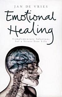 Emotional Healing : Complementary Solutions for a Stress-free Life (Paperback)