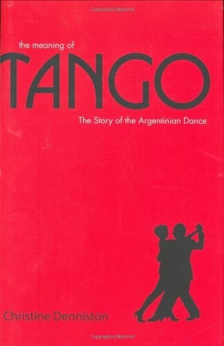 The Meaning Of Tango : The Story of the Argentinian Dance (Hardcover)