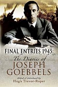 Final Entries 1945 : The Diaries of Jospeh Goebbels (Paperback, annotated ed)