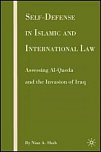 Self-defense in Islamic and International Law : Assessing Al-Qaeda and the Invasion of Iraq (Hardcover)