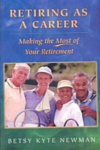 Retiring as a Career: Making the Most of Your Retirement (Paperback)