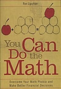 You Can Do the Math: Overcome Your Math Phobia and Make Better Financial Decisions (Paperback)