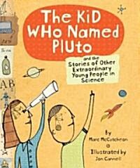 The Kid Who Named Pluto and the Stories of Other Extraordinary Young People in Science (Paperback)