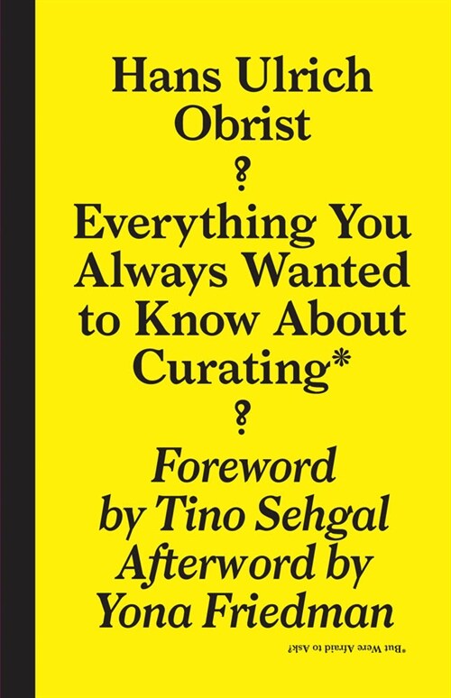 Everything You Always Wanted to Know about Curating*: *but Were Afraid to Ask (Paperback)