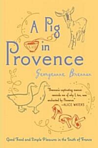 A Pig in Provence: Good Food and Simple Pleasures in the South of France (Paperback)