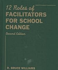 Twelve Roles of Facilitators for School Change (Hardcover, 2)