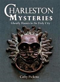 Charleston Mysteries: Ghostly Haunts in the Holy City (Paperback)