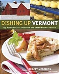 Dishing Up(r) Vermont: 145 Authentic Recipes from the Green Mountain State (Paperback)