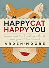 [중고] Happy Cat, Happy You: Quick Tips for Building a Bond with Your Feline Friend (Paperback)