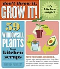 Dont Throw It, Grow It!: 68 Windowsill Plants from Kitchen Scraps (Paperback)