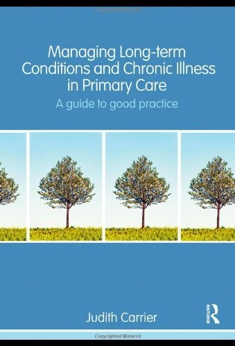 Managing Long Term Conditions and Chronic Illness in Primary Care : A Guide to Good Practice (Paperback)