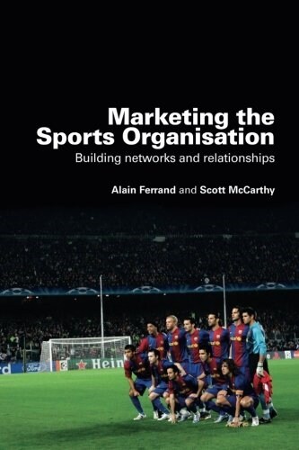 Marketing the Sports Organisation : Building Networks and Relationships (Paperback)