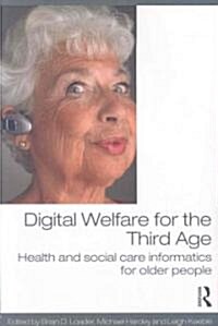 Digital Welfare for the Third Age : Health and Social Care Informatics for Older People (Paperback)