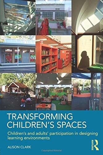 Transforming Childrens Spaces : Childrens and Adults Participation in Designing Learning Environments (Paperback)