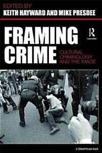 Framing Crime : Cultural Criminology and the Image (Paperback)