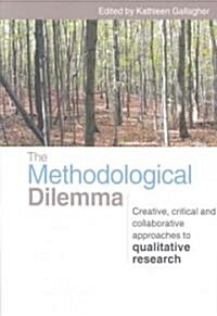 The Methodological Dilemma : Creative, Critical and Collaborative Approaches to Qualitative Research (Paperback)