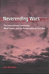Neverending Wars: The International Community, Weak States, and the Perpetuation of Civil War (Paperback)