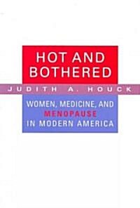 Hot and Bothered: Women, Medicine, and Menopause in Modern America (Paperback)