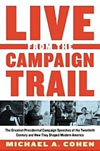 Live from the Campaign Trail: The Greatest Presidential Campaign Speeches of the Twentieth Century and How They Shaped Modern America                  (Paperback)