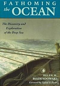 Fathoming the Ocean: The Discovery and Exploration of the Deep Sea (Paperback)