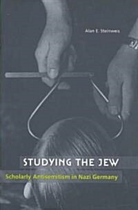 Studying the Jew: Scholarly Antisemitism in Nazi Germany (Paperback)