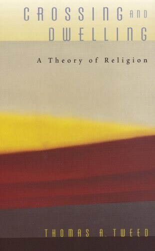 Crossing and Dwelling: A Theory of Religion (Paperback)