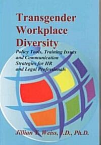 Transgender Workplace Diversity: Policy Tools, Training Issues and Communication Strategies for HR and Legal Professionals (Paperback)