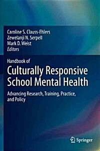 Handbook of Culturally Responsive School Mental Health: Advancing Research, Training, Practice, and Policy (Hardcover, 2013)