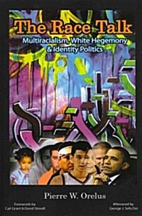 The Race Talk: Multiracialism, White Hegemony, and Identity Politics (Paperback)